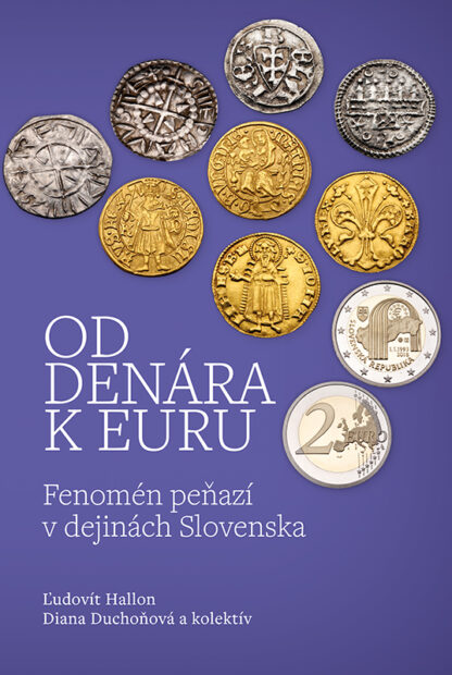 HALLON, Ľudovít, Diana DUCHOŇOVÁ, Anna FALISOVÁ, et al. Od denára k euru: fenomén peňazí v dejinách Slovenska.